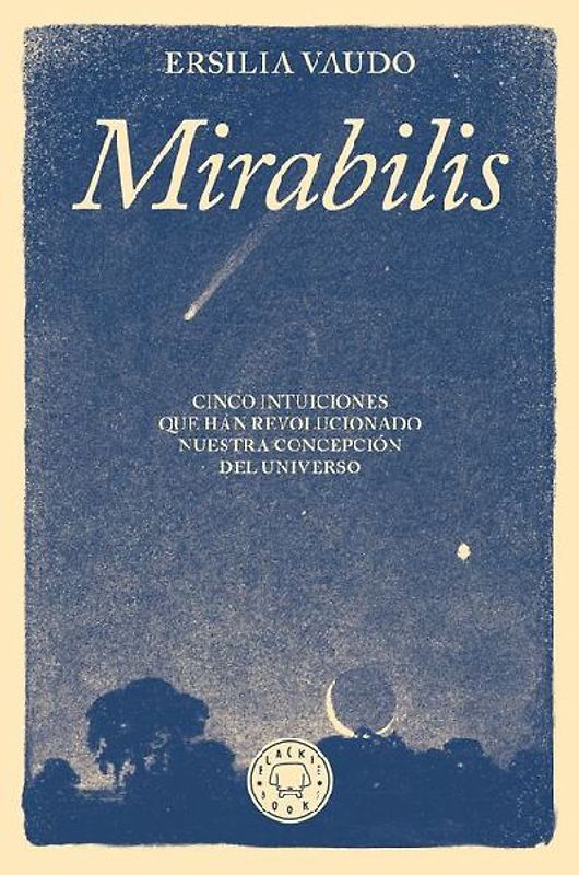 Mirabilis. Cinco Intuiciones Que Han Revolucionado Nuestra Concepción del Universo / Mirabilis. the Story of Astrophysics in Five Revolutions