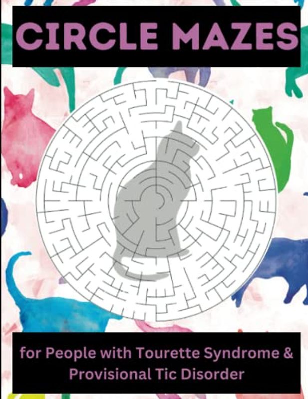 Circle Mazes for People with Tourette's Syndrome and Provisional Tic Disorder: 100 Relaxing Brain Game Circle Cat Maze Puzzles Activity Book to Help ... Skills. Challenging and Fun! 8.5" x 11"