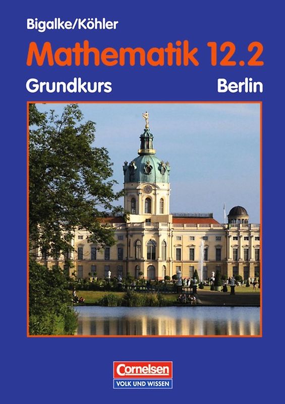 Bigalke/Köhler: Mathematik Sekundarstufe II - Berlin - Bisherige Ausgabe / 12. Schuljahr: 2. Halbjahr - Grundkurs - Schülerbuch