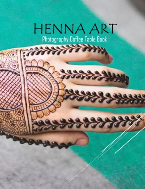 HENNA ART Photography Coffee Table Book: Henna Art Photography Coffee Table Book : An Amazing Group Of Pictures For Motivation and inspiration- ... Images (8.5"*11") Paperback May 31,2023 .