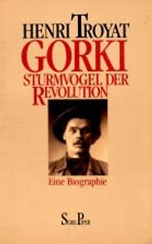 Gorki - Sturmvogel der Revolution. Eine Biographie