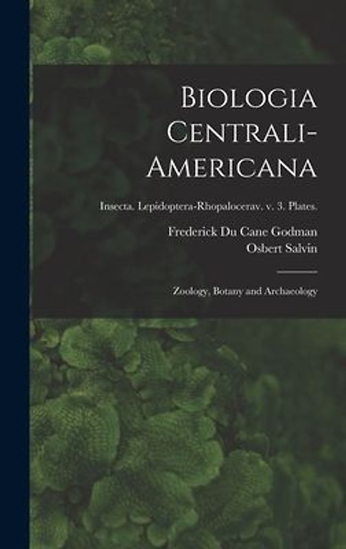 Biologia Centrali-americana: Zoology, Botany and Archaeology; Insecta. Lepidoptera-Rhopalocerav. v. 3. Plates.