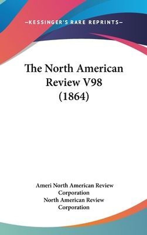 The North American Review V98 (1864)