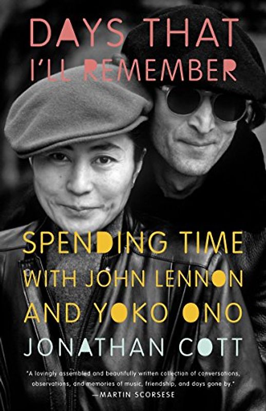 Days that I'll Remember: Spending Time with John Lennon and Yoko Ono - Cott, Jonathan
