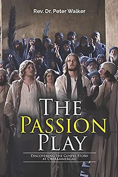 The Passion Play: Discovering the Gospel Story at Oberammergau