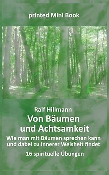 Von Bäumen und Achtsamkeit - Wie man mit Bäumen sprechen kann und dabei zu innerer Weisheit findet: 16 spirituelle Übungen