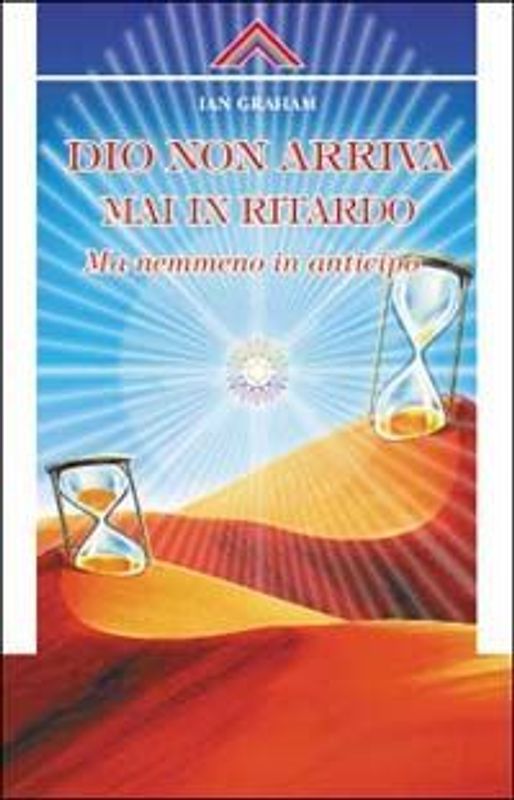 Dio non arriva mai in ritardo, ma nemmeno in anticipo