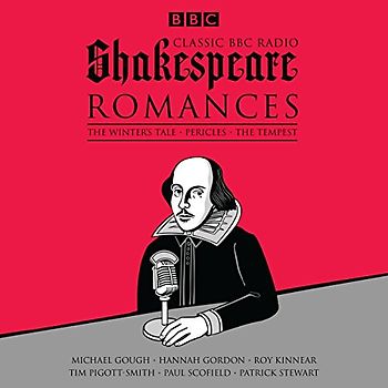 Classic BBC Radio Shakespeare: Romances: The Winter's Tale; Pericles; The Tempest