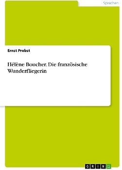Hélène Boucher. Die französische Wunderfliegerin