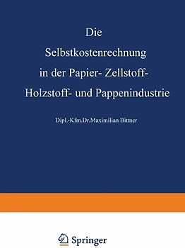 Die Selbstkostenrechnung in der Papier-, Zellstoff-, Holzstoff- und Pappenindustrie