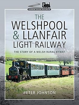 The Welshpool & Llanfair Light Railway: The Story of a Welsh Rural Byway (Narrow Gauge Railways)