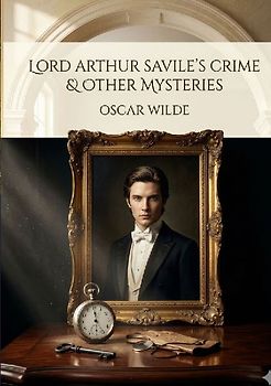 Lord Arthur Savile's Crime and Other Stories