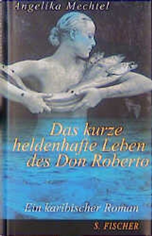 Das kurze heldenhafte Leben des Don Roberto. Ein karibischer Roman