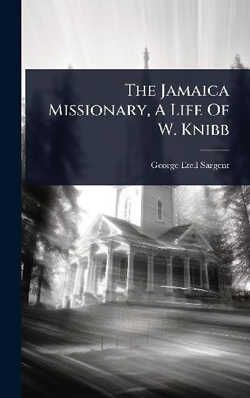 The Jamaica Missionary, A Life Of W. Knibb