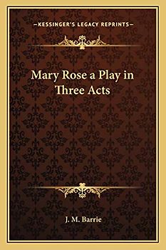 Mary Rose a Play in Three Acts