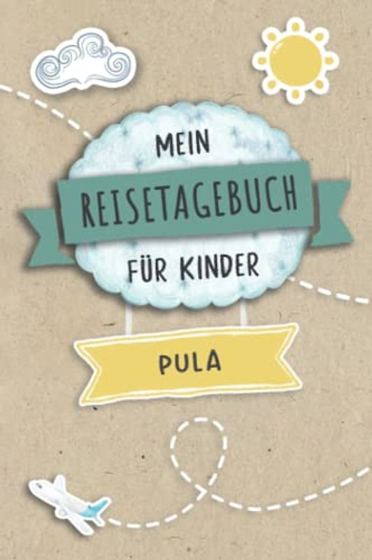 Reisetagebuch für Kinder Pula: Kroatien Urlaubstagebuch zum Ausfüllen,Eintragen,Malen,Einkleben für Ferien & Urlaub A5, Aktivitätsbuch & Tagebuch ... Kinder Buch für Reise & unterwegs