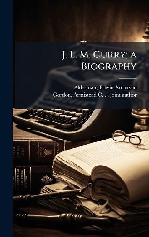 J. L. M. Curry; a Biography