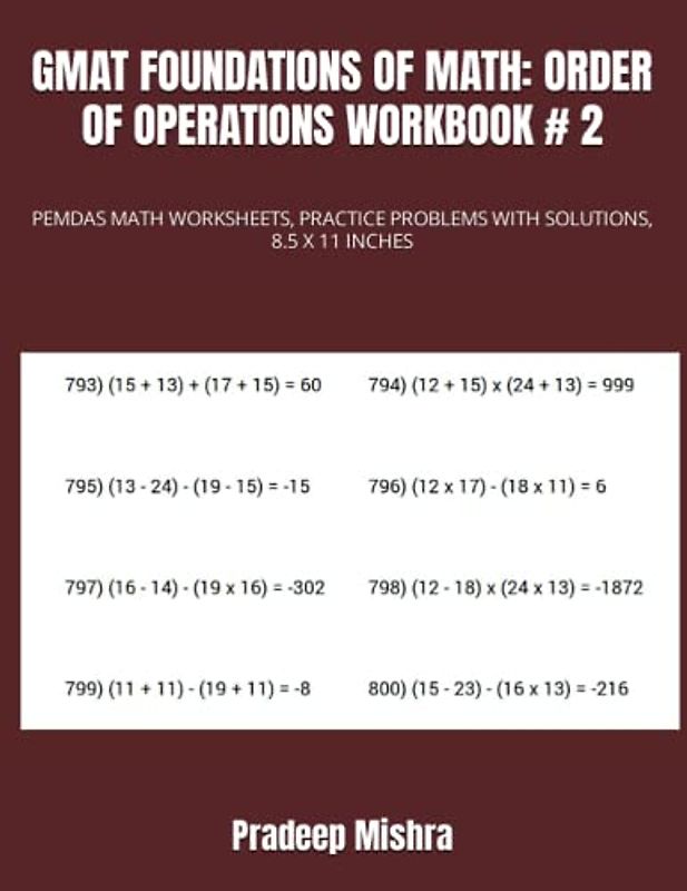 GMAT FOUNDATIONS OF MATH: ORDER OF OPERATIONS WORKBOOK # 2: PEMDAS MATH WORKSHEETS, PRACTICE PROBLEMS WITH SOLUTIONS, 8.5 X 11 INCHES