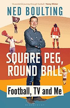 Square Peg, Round Ball: Football, TV and Me: Shortlisted for the Sunday Times Sports Book Awards 2023