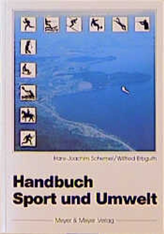 Handbuch Sport und Umwelt. Ziele, Analysen, Bewertungen, Lösungsansätze, Rechtsfragen