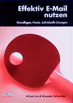 Effektiv E-Mail nutzen. Grundlagen, Praxis, individuelle Lösungen