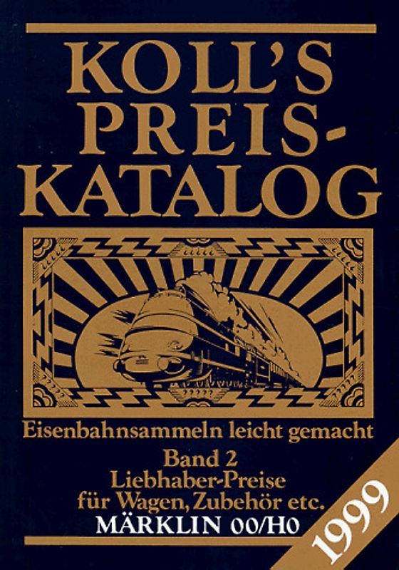 Koll's Preiskatalog. Märklin 00/HO, Ausgabe 1999. Liebhaberpreise für Triebfahrzeuge,... / Liebhaberpreise für Wagen, Zubehör etc.