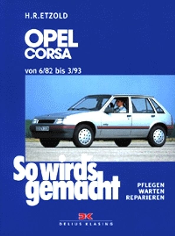 So wird's gemacht. Pflegen - warten - reparieren / Opel Corsa 45-100 PS 6/82 bis 3/93 - Diesel 50/67 PS 10/87 bis 3/93