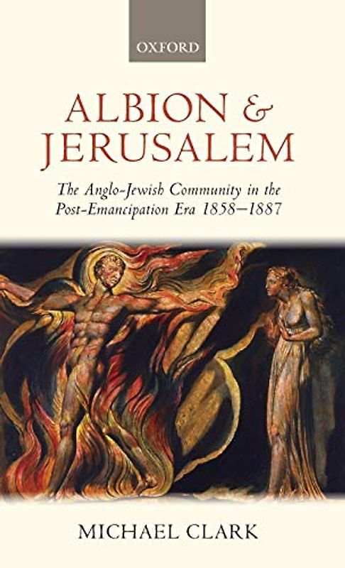 Albion and Jerusalem: The Anglo-Jewish Community in the Post-Emancipation Era, 1858-1887 (Oxford Historical Monographs)