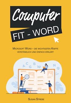 Computer FIT - Word Edition: Microsoft word - Die wichtigsten Kniffe - einfach und verständlich erklärt