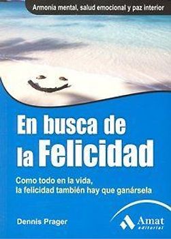 En busca de la felicidad : como todo en la vida, la felicidad también hay que ganársela