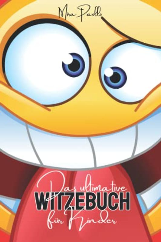 Das ultimative Witzebuch für Kinder: Das Ende der Langeweile - Witze zum totlachen für Erstleser und Kinder ab 6 Jahren