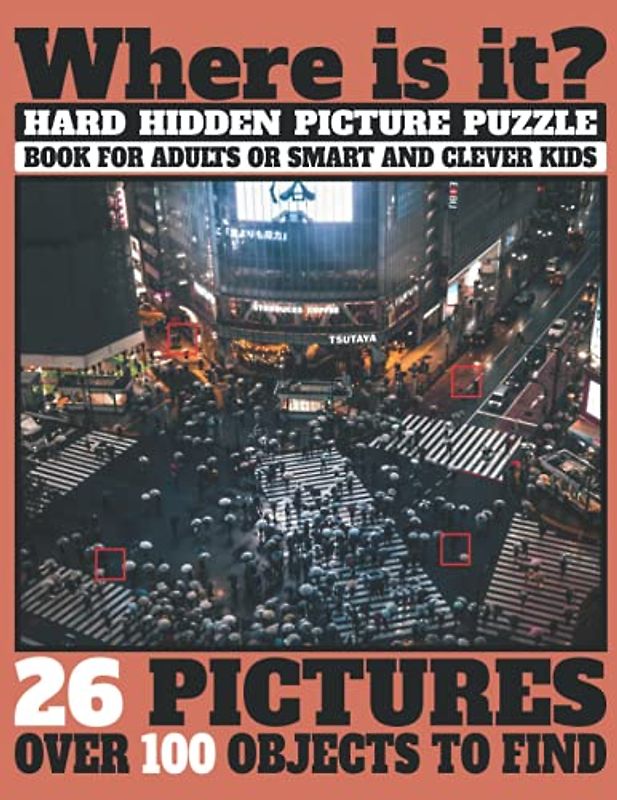 Where Is It? Hard Hidden Picture Puzzle Book For Adults or Smart and Clever Kids: 26 Pictures Over 100 Objects to Find, Challenging Difficult Relaxing ... (Check Your Observation Skills and Have Fun!)