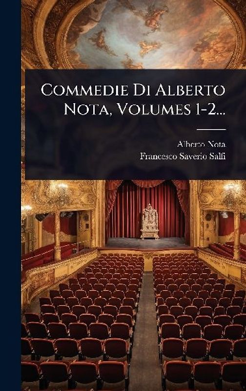 Commedie Di Alberto Nota, Volumes 1-2...