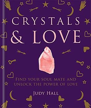 Crystals & Love: Find your soul mate and unlock the power of love