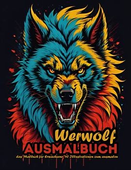Werwolf Ausmalbuch: 40 Werwolf Illustrationen zum Ausmalen - das Malbuch für Erwachsene
