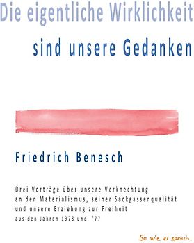 Die eigentliche Wirklichkeit sind unsere Gedanken