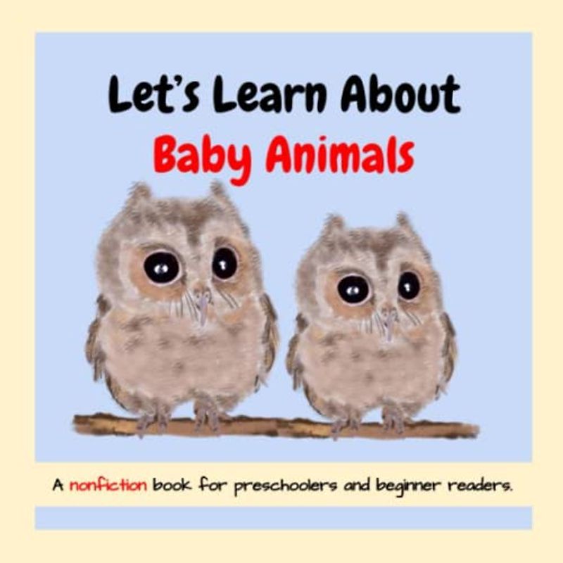 Let´s Learn about Baby Animals: :a nonfiction book for young children and beginner readers