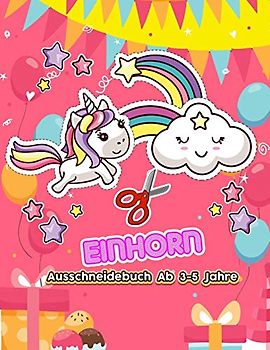 Einhorn Ausschneidebuch AB 3-5 jahre: Schneiden und kleben ab 3-5 Jungen und Mädchen | Ausschneiden vorschule mit feinmotorik-übungen für vorschüler & erstklässler