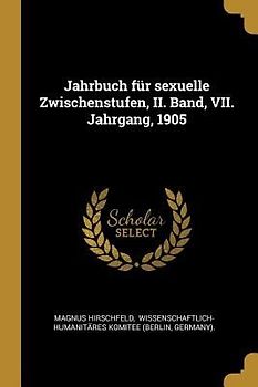 Jahrbuch Für Sexuelle Zwischenstufen, II. Band, VII. Jahrgang, 1905