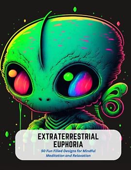 Extraterrestrial Euphoria: 50 Fun Filled Designs for Mindful Meditation and Relaxation