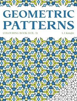 Geometric Patterns Colouring Book (Volume 2): 50 Fun Repeating Pattern Designs for Creative Stress Relief