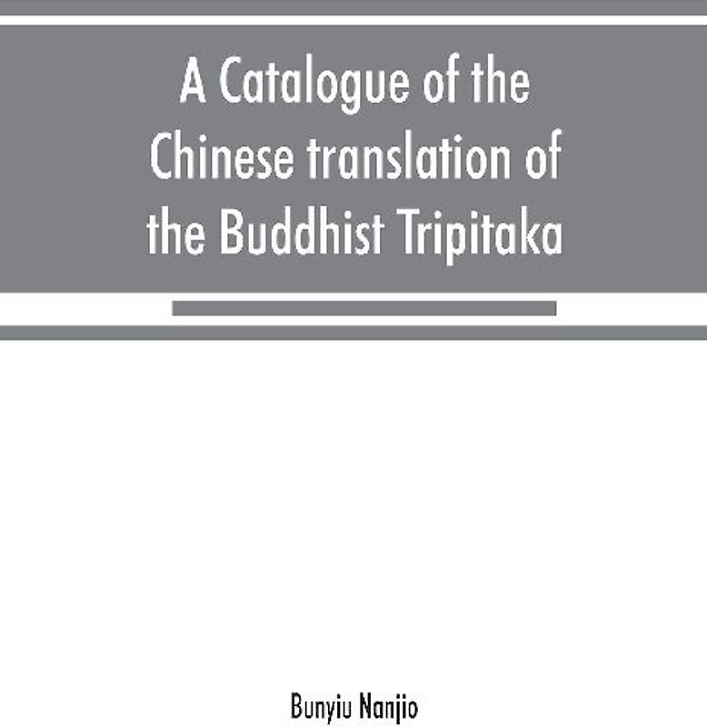 A catalogue of the Chinese translation of the Buddhist Tripitaka