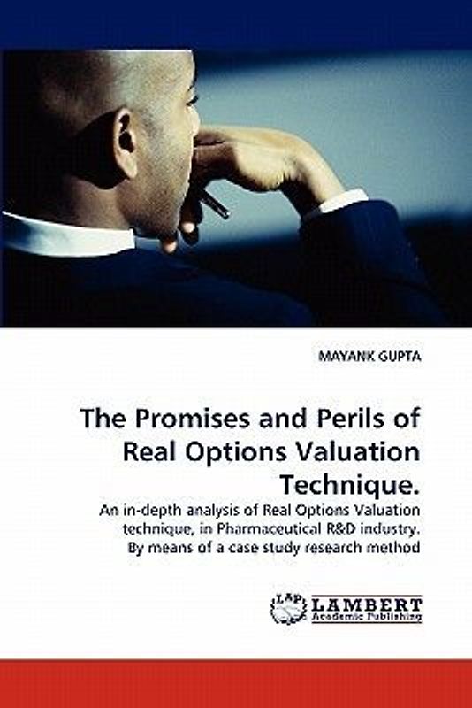 The Promises and Perils of Real Options Valuation Technique.