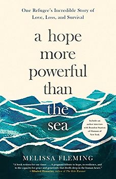 Hope More Powerful Than the Sea: One Refugee's Incredible Story of Love, Loss, and Survival