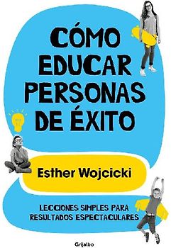 Cómo educar personas de éxito : lecciones simples para resultados espectaculares