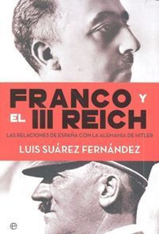Franco y el III Reich : las relaciones de España con la Alemania de Hitler