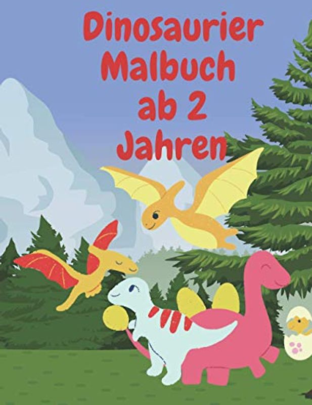 Dinosaurier Malbuch ab 2 Jahren: für Kinder von 2-4 Jahre Dinosauriermalbuch Dino Buch Ausmalen Jungen und Mädchen