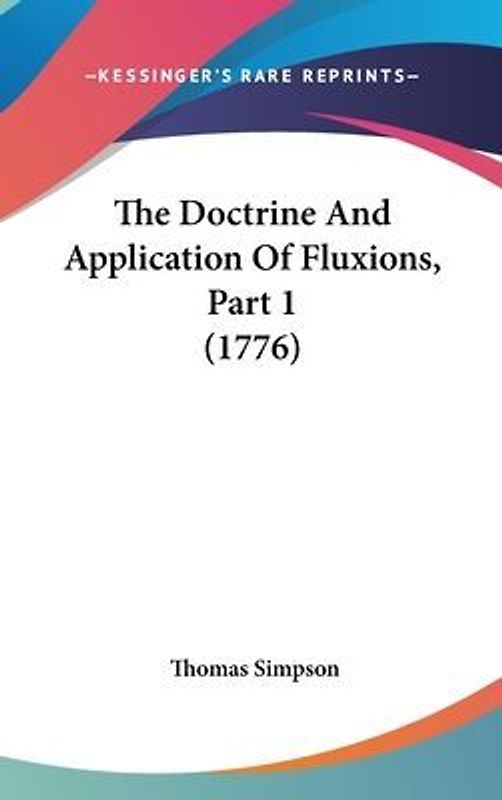 The Doctrine And Application Of Fluxions, Part 1 (1776)