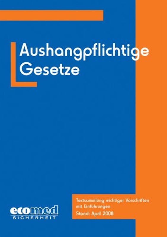 Aushangpflichtige Gesetze. Textsammlung wichtiger Vorschriften mit Einführungen