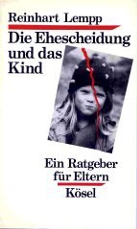 Die Ehescheidung und das Kind. Ein Ratgeber für Eltern